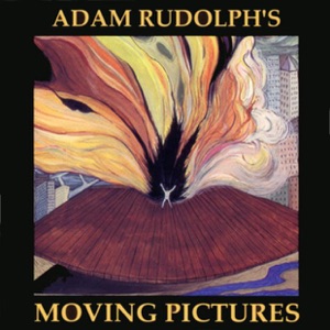 Adam Rudolph's Moving Pictures