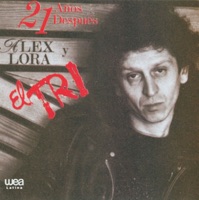 21 Años Después Alex Lora y el Tri - El Tri