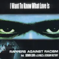 I WANT TO KNOW WHAT LOVE IS — RAPPERS AGAINST RACISM