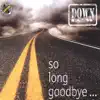 SO LONG GOODBYE
