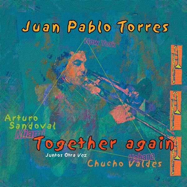 Together Again (Juan Pablo Torres with Arturo Sandoval)
