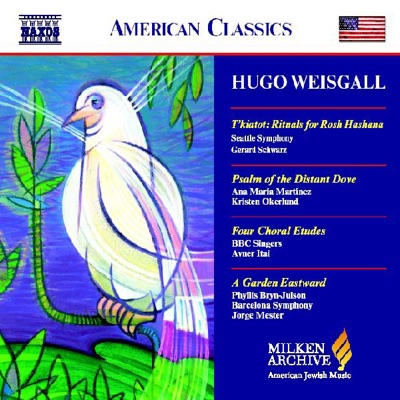 Hugo Weisgall: T'kiatot (Rituals for Rosh Hashana) - Psalm of the Distant Dove - Four Choral Etudes - A Garden Eastward