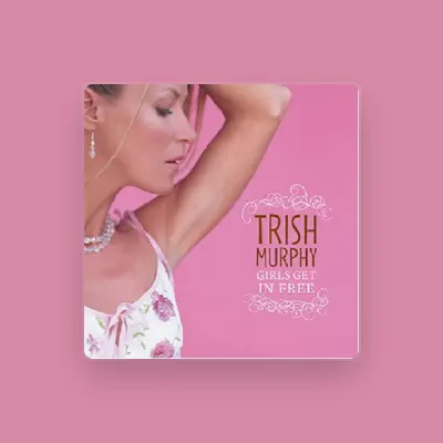 Listen to Trish Murphy, watch music videos, read bio, see tour dates & more!