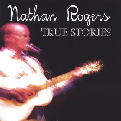 Listen to True Stories by Nathan Rogers