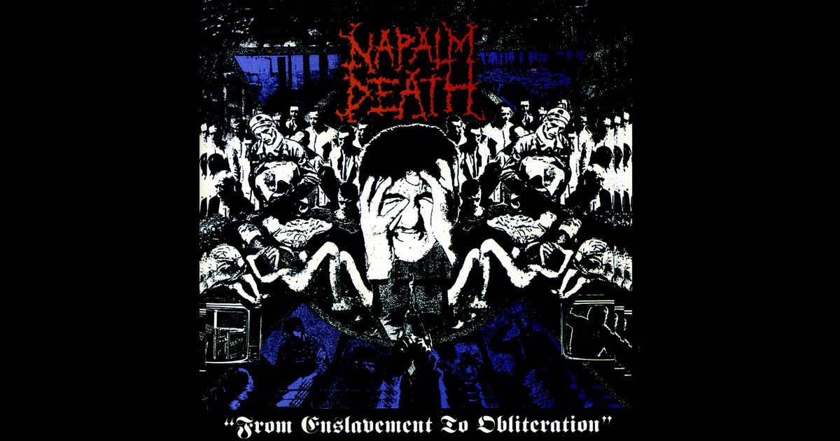 From Enslavement to Obliteration - Album by Napalm Death - Apple Music