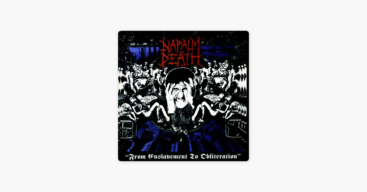 From Enslavement to Obliteration - Album by Napalm Death - Apple Music