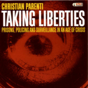 Taking Liberties: Prisons, Policing and Surveillance In an Age of Crisis - Christian Parenti