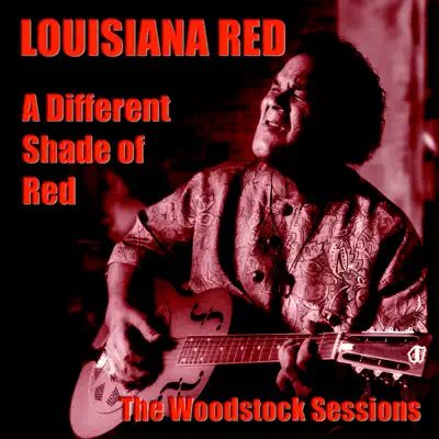 Listen to A Different Shade of Red (The Woodstock Sessions) by Louisiana Red