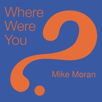 Where Were You? - Mike Moran