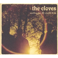 Waiting for the World to Be - The Cloves