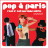 Pop a Paris - Rock N' Roll and Mini Skirts, Vol. 1 - Various Artists