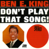 Don't Play That Song! - Ben E. King