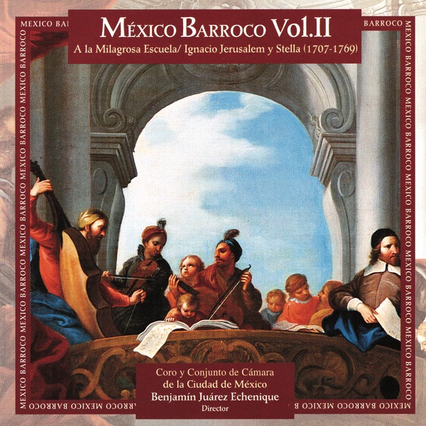 Обложка альбома «Mexico Barroco Vol. II: A la Milagrosa Escuela» — Benjamín Juárez Echenique & Conjunto de Camara de la Ciudad de Mexico