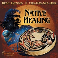 Native Healing - Cha-das-ska-dum & Dean Evenson
