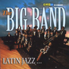 Latin Jazz…Latin Classics: The Big Band - The Big Band