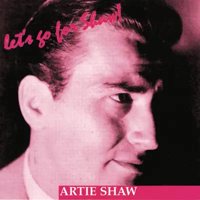 Let's Go for Shaw! - Artie Shaw Let's Go for Shaw! - Artie Shaw