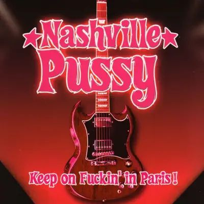 Keep On Fuckin' In Paris! - Nashville Pussy Keep On Fuckin' In Paris! - Nashville Pussy