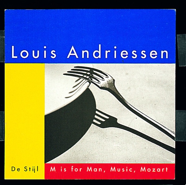 Andriessen: De Stijl - M is for Man, Music, Mozart