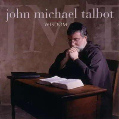 Posłuchaj utworu Wisdom wykonywanego przez John Michael Talbot.