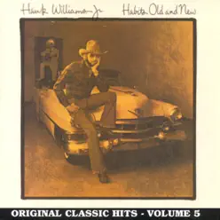 Habits Old and New: Original Classic Hits, Vol. 5 - Hank Williams Jr.