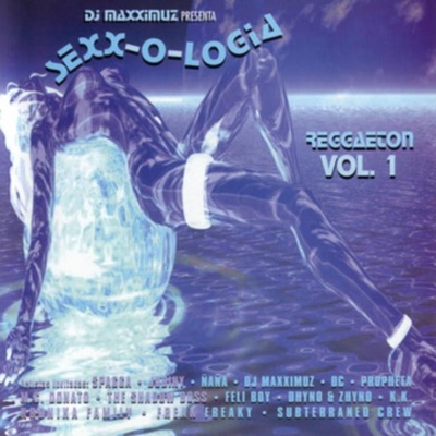 Sexx-o-Logia - Reggaeton, Vol. 1: Dj Maxximuz Presenta (Digital Version)