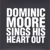 Stream & download Dominic Moore Sings His Heart Out