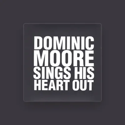 Listen to Dominic Moore, watch music videos, read bio, see tour dates & more!