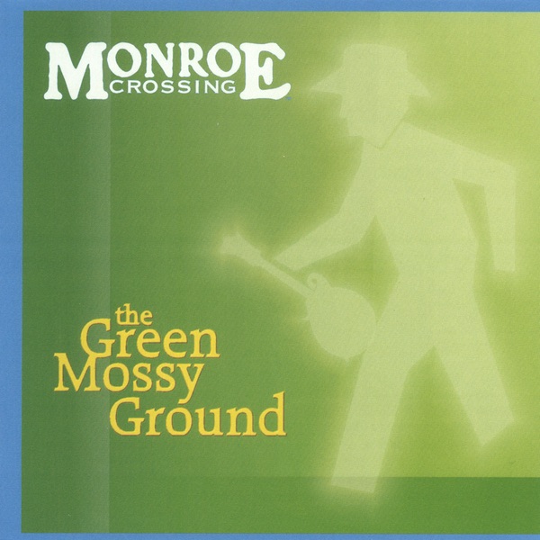 Обложка альбома «The Green Mossy Ground» — Monroe Crossing