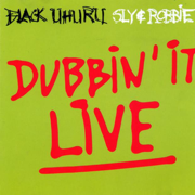 Dubbin' It Live (Live) - Black Uhuru & Sly & Robbie