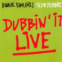 Dubbin' It Live (Live) - Black Uhuru & Sly & Robbie