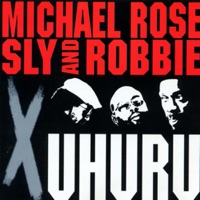 X Uhuru - Michael Rose & Sly & Robbie