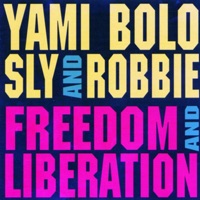 Freedom & Liberation - Sly & Robbie & Yami Bolo