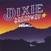 Dixie Broadway - Please Dont Talk About Me When Im Gone