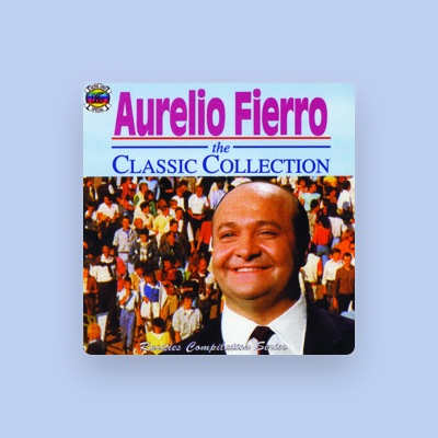 Aurelio Fierro을(를) 듣고, 뮤직 비디오를 보고, 약력을 읽고, 투어 일정 등을 확인하세요!