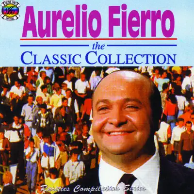Слушать: Aurelio Fierro — Aurelio Fierro - The Classic Collection