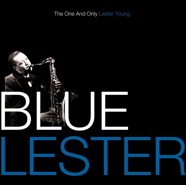 Blue Lester - The One and Only Lester Young - Lester Young