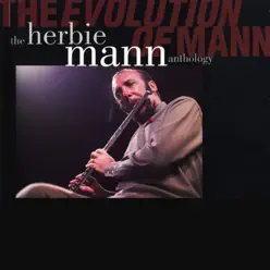 The Evolution of Mann: The Herbie Mann Anthology - Herbie Mann The Evolution of Mann: The Herbie Mann Anthology - Herbie Mann