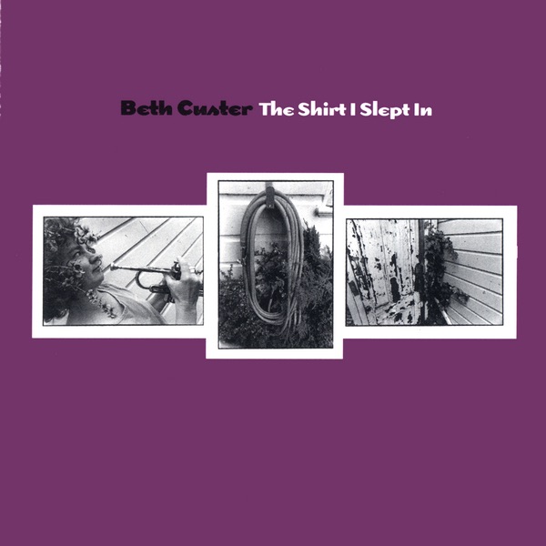Обложка альбома «The Shirt I Slept In» — Beth Custer