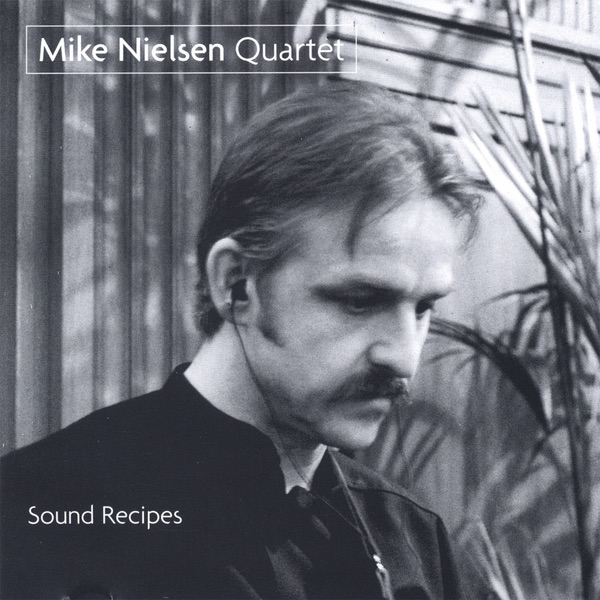 Mike Nielsen Quartet-Sound Recipes album cover