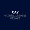 Cay - Nature Creates Freaks