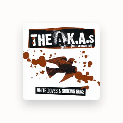 Listen to The A.K.A.s (Are Everywhere!), watch music videos, read bio, see tour dates & more!