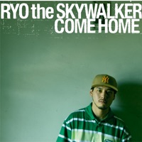 Come Home - RYO the SKYWALKER