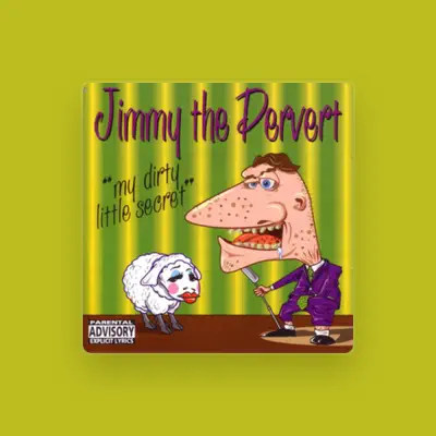 Listen to Jimmy the Pervert, watch music videos, read bio, see tour dates & more!