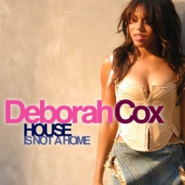 House Is Not a Home (Radio Edit) Deborah Cox