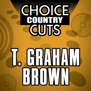 Choice Country Cuts: T. Graham Brown