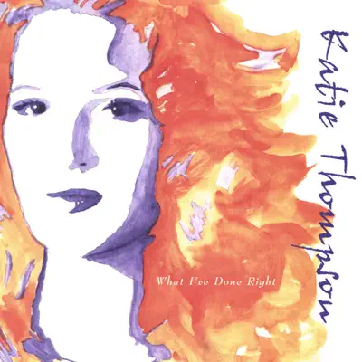 Listen to What I've Done Right by Katie Thompson