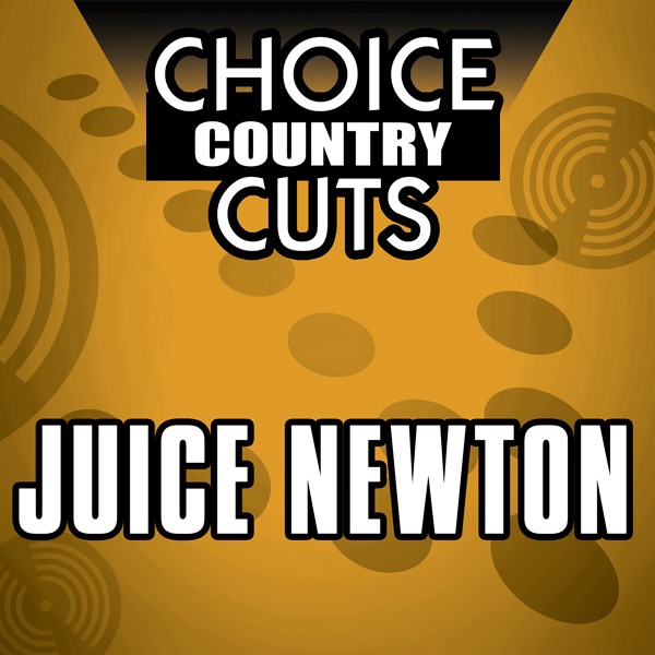 Choice Country Cuts: Juice Newton (Re-Recorded Versions)