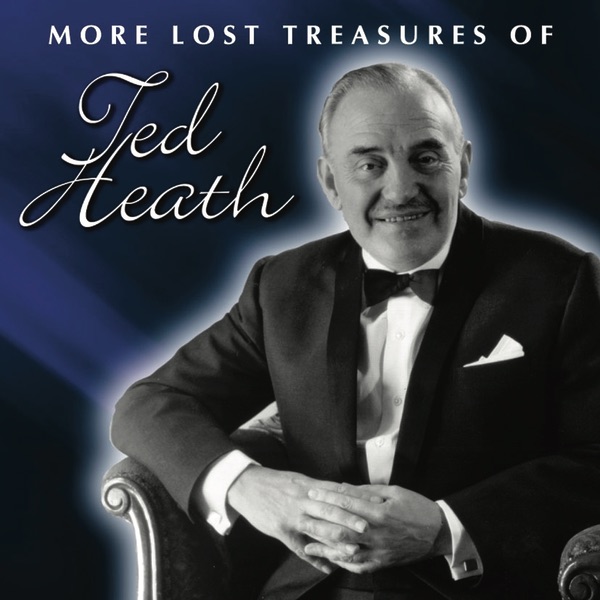 More Lost Treasures of Ted Heath Vol. 1-2