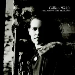 Hell Among the Yearlings - Gillian Welch
