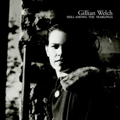Hell Among the Yearlings - Gillian Welch Hell Among the Yearlings - Gillian Welch